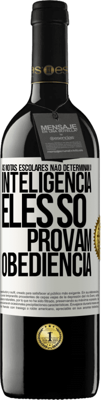 39,95 € Envio grátis | Vinho tinto Edição RED MBE Reserva As notas escolares não determinam a inteligência. Eles só provam obediência Etiqueta Branca. Etiqueta personalizável Reserva 12 Meses Colheita 2016 Tempranillo