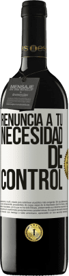 39,95 € Envío gratis | Vino Tinto Edición RED MBE Reserva Renuncia a tu necesidad de control Etiqueta Blanca. Etiqueta personalizable Reserva 12 Meses Cosecha 2014 Tempranillo