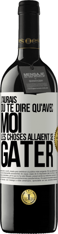 39,95 € Envoi gratuit | Vin rouge Édition RED MBE Réserve J'aurais dû te dire qu'avec moi les choses allaient se gâter Étiquette Blanche. Étiquette personnalisable Réserve 12 Mois Récolte 2015 Tempranillo