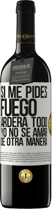 39,95 € Envío gratis | Vino Tinto Edición RED MBE Reserva Si me pides fuego, arderá todo. Yo no sé amar de otra manera Etiqueta Blanca. Etiqueta personalizable Reserva 12 Meses Cosecha 2015 Tempranillo