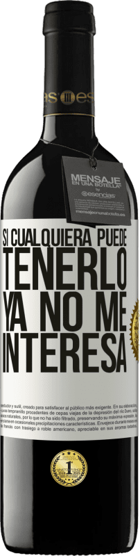 39,95 € Envío gratis | Vino Tinto Edición RED MBE Reserva Si cualquiera puede tenerlo, ya no me interesa Etiqueta Blanca. Etiqueta personalizable Reserva 12 Meses Cosecha 2015 Tempranillo