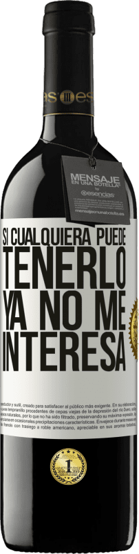 39,95 € Envío gratis | Vino Tinto Edición RED MBE Reserva Si cualquiera puede tenerlo, ya no me interesa Etiqueta Blanca. Etiqueta personalizable Reserva 12 Meses Cosecha 2016 Tempranillo