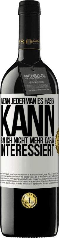 39,95 € Kostenloser Versand | Rotwein RED Ausgabe MBE Reserve Wenn jederman es haben kann, bin ich nicht mehr daran interessiert Weißes Etikett. Anpassbares Etikett Reserve 12 Monate Ernte 2015 Tempranillo