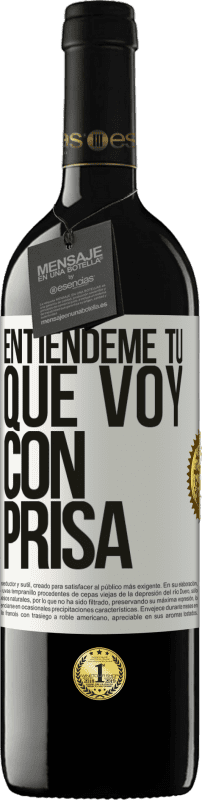 39,95 € Envío gratis | Vino Tinto Edición RED MBE Reserva Entiéndeme tú, que voy con prisa Etiqueta Blanca. Etiqueta personalizable Reserva 12 Meses Cosecha 2015 Tempranillo