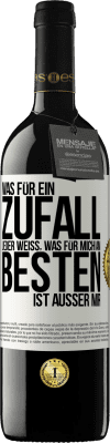 39,95 € Kostenloser Versand | Rotwein RED Ausgabe MBE Reserve Was für ein Zufall. Jeder weiß, was für mich am Besten ist, außer mir Weißes Etikett. Anpassbares Etikett Reserve 12 Monate Ernte 2014 Tempranillo