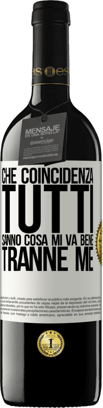 39,95 € Spedizione Gratuita | Vino rosso Edizione RED MBE Riserva Che coincidenza Tutti sanno cosa mi va bene, tranne me Etichetta Bianca. Etichetta personalizzabile Riserva 12 Mesi Raccogliere 2015 Tempranillo