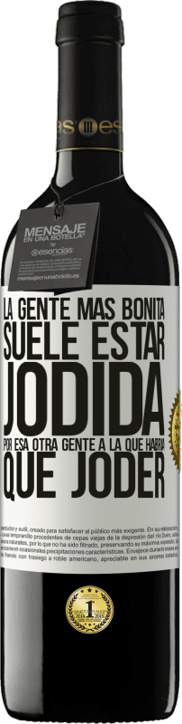 39,95 € Envío gratis | Vino Tinto Edición RED MBE Reserva La gente más bonita suele estar jodida por esa otra gente a la que habría que joder Etiqueta Blanca. Etiqueta personalizable Reserva 12 Meses Cosecha 2016 Tempranillo