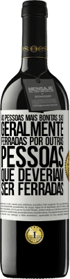 39,95 € Envio grátis | Vinho tinto Edição RED MBE Reserva As pessoas mais bonitas são geralmente ferradas por outras pessoas que deveriam ser ferradas Etiqueta Branca. Etiqueta personalizável Reserva 12 Meses Colheita 2014 Tempranillo