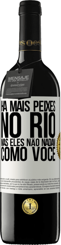 39,95 € Envio grátis | Vinho tinto Edição RED MBE Reserva Há mais peixes no rio, mas eles não nadam como você Etiqueta Branca. Etiqueta personalizável Reserva 12 Meses Colheita 2015 Tempranillo