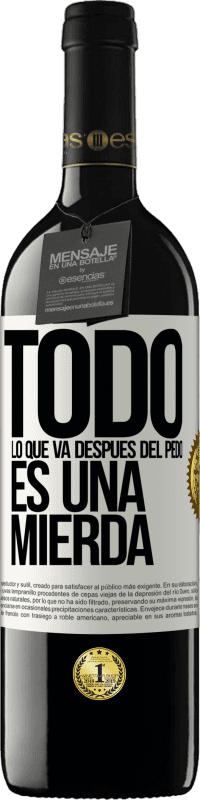 39,95 € Envío gratis | Vino Tinto Edición RED MBE Reserva Todo lo que va después del pedo es una mierda Etiqueta Blanca. Etiqueta personalizable Reserva 12 Meses Cosecha 2016 Tempranillo