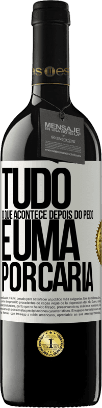 39,95 € Envio grátis | Vinho tinto Edição RED MBE Reserva Tudo o que acontece depois do peido é uma porcaria Etiqueta Branca. Etiqueta personalizável Reserva 12 Meses Colheita 2015 Tempranillo