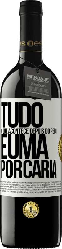 39,95 € Envio grátis | Vinho tinto Edição RED MBE Reserva Tudo o que acontece depois do peido é uma porcaria Etiqueta Branca. Etiqueta personalizável Reserva 12 Meses Colheita 2016 Tempranillo