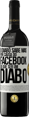 39,95 € Envio grátis | Vinho tinto Edição RED MBE Reserva O diabo sabe mais por causa do Facebook do que ser um diabo Etiqueta Branca. Etiqueta personalizável Reserva 12 Meses Colheita 2014 Tempranillo