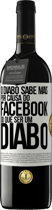 39,95 € Envio grátis | Vinho tinto Edição RED MBE Reserva O diabo sabe mais por causa do Facebook do que ser um diabo Etiqueta Branca. Etiqueta personalizável Reserva 12 Meses Colheita 2015 Tempranillo