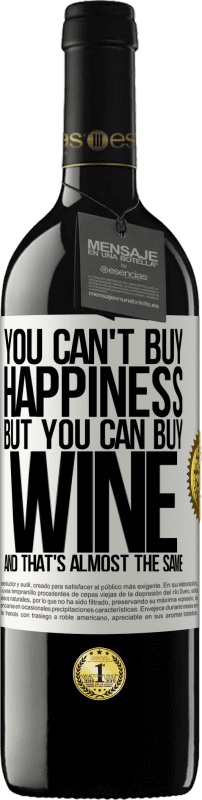 39,95 € Free Shipping | Red Wine RED Edition MBE Reserve You can't buy happiness, but you can buy wine and that's almost the same White Label. Customizable label Reserve 12 Months Harvest 2014 Tempranillo
