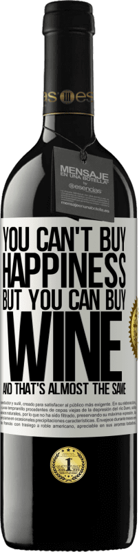 39,95 € Free Shipping | Red Wine RED Edition MBE Reserve You can't buy happiness, but you can buy wine and that's almost the same White Label. Customizable label Reserve 12 Months Harvest 2016 Tempranillo