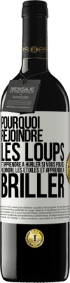 39,95 € Envoi gratuit | Vin rouge Édition RED MBE Réserve Pourquoi rejoindre les loups et apprendre à hurler si vous pouvez rejoindre les étoiles et apprendre à briller Étiquette Blanche. Étiquette personnalisable Réserve 12 Mois Récolte 2015 Tempranillo