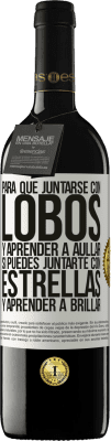 39,95 € Envío gratis | Vino Tinto Edición RED MBE Reserva Para qué juntarse con lobos y aprender a aullar, si puedes juntarte con estrellas y aprender a brillar Etiqueta Blanca. Etiqueta personalizable Reserva 12 Meses Cosecha 2014 Tempranillo