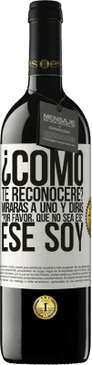 39,95 € Envío gratis | Vino Tinto Edición RED MBE Reserva ¿cómo te reconoceré? Mirarás a uno y dirás por favor, que no sea ese. Ese soy Etiqueta Blanca. Etiqueta personalizable Reserva 12 Meses Cosecha 2015 Tempranillo