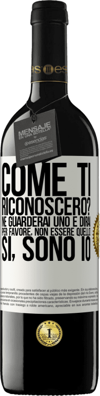 39,95 € Spedizione Gratuita | Vino rosso Edizione RED MBE Riserva Come ti riconoscerò? Ne guarderai uno e dirai per favore, non essere quello. Che lo sono Etichetta Bianca. Etichetta personalizzabile Riserva 12 Mesi Raccogliere 2015 Tempranillo