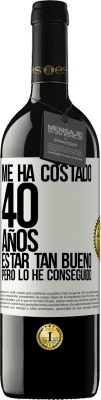 39,95 € Envío gratis | Vino Tinto Edición RED MBE Reserva Me ha costado 40 años estar tan bueno (Pero lo he conseguido) Etiqueta Blanca. Etiqueta personalizable Reserva 12 Meses Cosecha 2015 Tempranillo