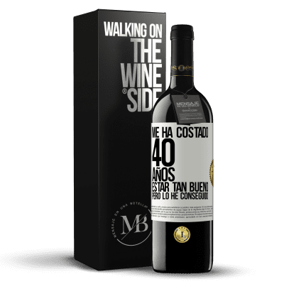 «Me ha costado 40 años estar tan bueno (Pero lo he conseguido)» Edición RED MBE Reserva