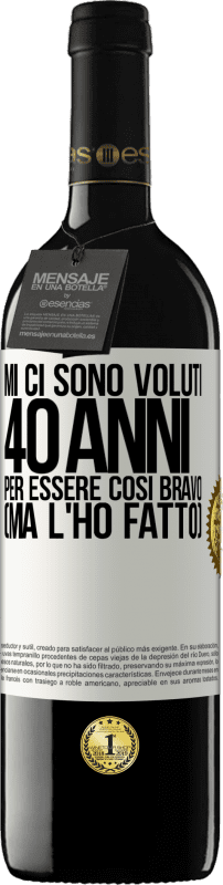 39,95 € Spedizione Gratuita | Vino rosso Edizione RED MBE Riserva Mi ci sono voluti 40 anni per essere così bravo (ma l'ho fatto) Etichetta Bianca. Etichetta personalizzabile Riserva 12 Mesi Raccogliere 2015 Tempranillo