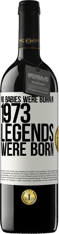 39,95 € Free Shipping | Red Wine RED Edition MBE Reserve No babies were born in 1973. Legends were born White Label. Customizable label Reserve 12 Months Harvest 2015 Tempranillo