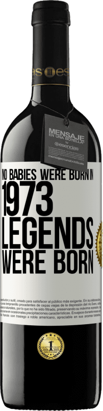 39,95 € Free Shipping | Red Wine RED Edition MBE Reserve No babies were born in 1973. Legends were born White Label. Customizable label Reserve 12 Months Harvest 2016 Tempranillo