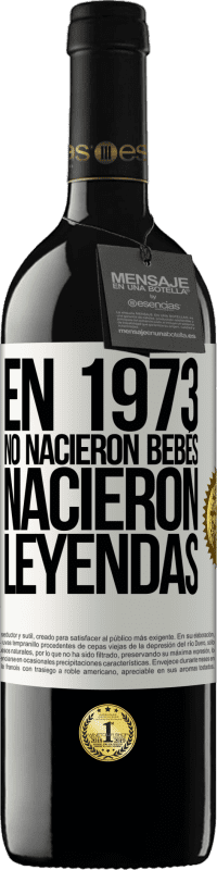 39,95 € Envío gratis | Vino Tinto Edición RED MBE Reserva En 1973 no nacieron bebés. Nacieron leyendas Etiqueta Blanca. Etiqueta personalizable Reserva 12 Meses Cosecha 2015 Tempranillo