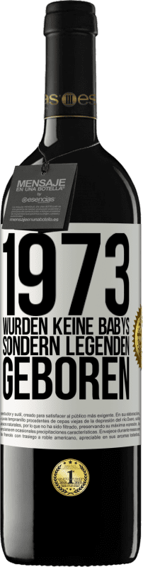 39,95 € Kostenloser Versand | Rotwein RED Ausgabe MBE Reserve 1973 wurden keine Babys sondern Legenden geboren Weißes Etikett. Anpassbares Etikett Reserve 12 Monate Ernte 2015 Tempranillo