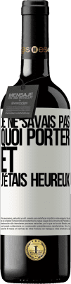 39,95 € Envoi gratuit | Vin rouge Édition RED MBE Réserve Je ne savais pas quoi porter et j'étais heureux Étiquette Blanche. Étiquette personnalisable Réserve 12 Mois Récolte 2015 Tempranillo