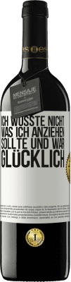 39,95 € Kostenloser Versand | Rotwein RED Ausgabe MBE Reserve Ich wusste nicht, was ich anziehen sollte und war glücklich Weißes Etikett. Anpassbares Etikett Reserve 12 Monate Ernte 2014 Tempranillo