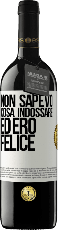 39,95 € Spedizione Gratuita | Vino rosso Edizione RED MBE Riserva Non sapevo cosa indossare ed ero felice Etichetta Bianca. Etichetta personalizzabile Riserva 12 Mesi Raccogliere 2015 Tempranillo