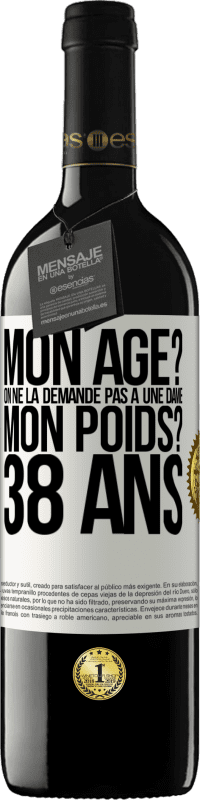 39,95 € Envoi gratuit | Vin rouge Édition RED MBE Réserve Mon âge? On ne la demande pas à une dame. Mon poids? 38 ans Étiquette Blanche. Étiquette personnalisable Réserve 12 Mois Récolte 2015 Tempranillo