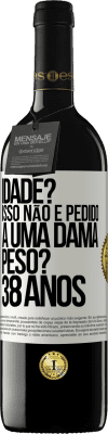 39,95 € Envio grátis | Vinho tinto Edição RED MBE Reserva Idade? Isso não é pedido a uma dama. Peso? 38 anos Etiqueta Branca. Etiqueta personalizável Reserva 12 Meses Colheita 2015 Tempranillo