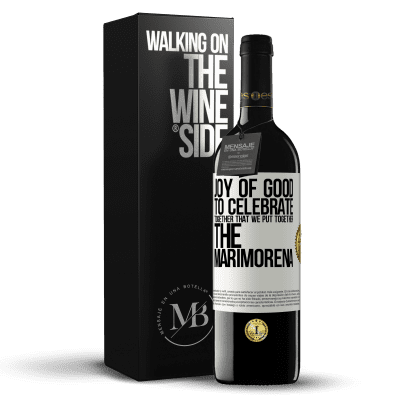 «Joy of good, to celebrate together that we put together the marimorena» RED Edition MBE Reserve