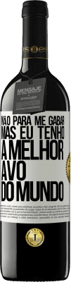 39,95 € Envio grátis | Vinho tinto Edição RED MBE Reserva Não para me gabar, mas eu tenho a melhor avó do mundo Etiqueta Branca. Etiqueta personalizável Reserva 12 Meses Colheita 2015 Tempranillo