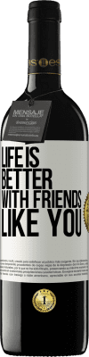 39,95 € Free Shipping | Red Wine RED Edition MBE Reserve Life is better, with friends like you White Label. Customizable label Reserve 12 Months Harvest 2015 Tempranillo