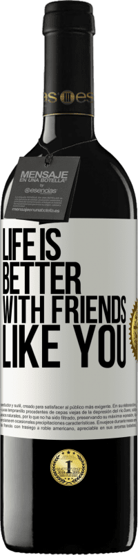 39,95 € Бесплатная доставка | Красное вино Издание RED MBE Бронировать Жизнь лучше, с такими друзьями, как ты Белая этикетка. Настраиваемая этикетка Бронировать 12 Месяцы Урожай 2014 Tempranillo