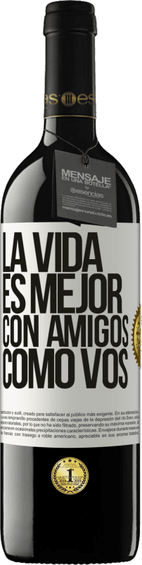 39,95 € Envío gratis | Vino Tinto Edición RED MBE Reserva La vida es mejor, con amigos como vos Etiqueta Blanca. Etiqueta personalizable Reserva 12 Meses Cosecha 2015 Tempranillo