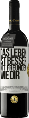 39,95 € Kostenloser Versand | Rotwein RED Ausgabe MBE Reserve Das Leben ist besser, mit Freunden wie dir Weißes Etikett. Anpassbares Etikett Reserve 12 Monate Ernte 2015 Tempranillo