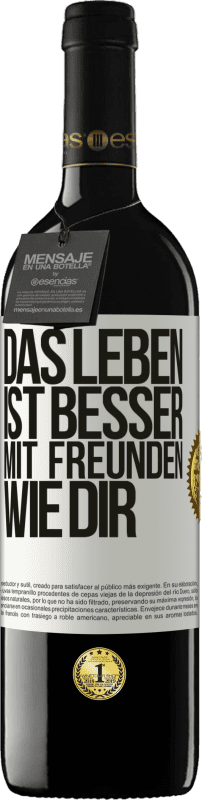 39,95 € Kostenloser Versand | Rotwein RED Ausgabe MBE Reserve Das Leben ist besser, mit Freunden wie dir Weißes Etikett. Anpassbares Etikett Reserve 12 Monate Ernte 2015 Tempranillo