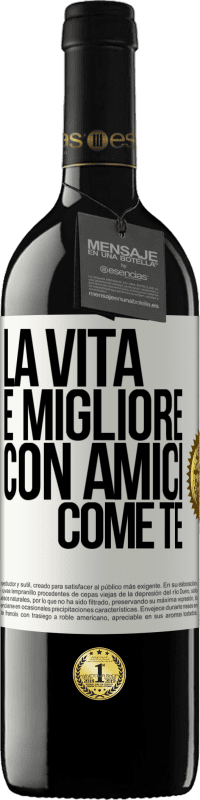 39,95 € Spedizione Gratuita | Vino rosso Edizione RED MBE Riserva La vita è migliore, con amici come te Etichetta Bianca. Etichetta personalizzabile Riserva 12 Mesi Raccogliere 2015 Tempranillo