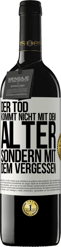 39,95 € Kostenloser Versand | Rotwein RED Ausgabe MBE Reserve Der Tod kommt nicht mit dem Alter, sondern mit dem Vergessen Weißes Etikett. Anpassbares Etikett Reserve 12 Monate Ernte 2015 Tempranillo