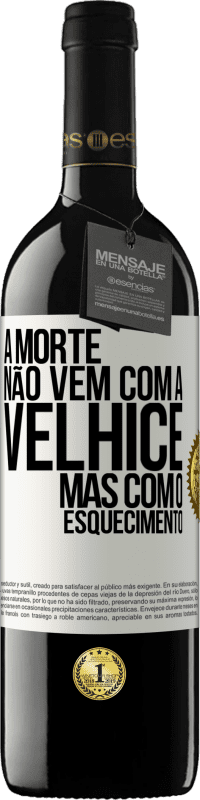 39,95 € Envio grátis | Vinho tinto Edição RED MBE Reserva A morte não vem com a velhice, mas com o esquecimento Etiqueta Branca. Etiqueta personalizável Reserva 12 Meses Colheita 2015 Tempranillo