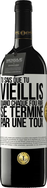 39,95 € Envoi gratuit | Vin rouge Édition RED MBE Réserve Tu sais que tu vieillis quand chaque fou rire se termine par une toux Étiquette Blanche. Étiquette personnalisable Réserve 12 Mois Récolte 2015 Tempranillo