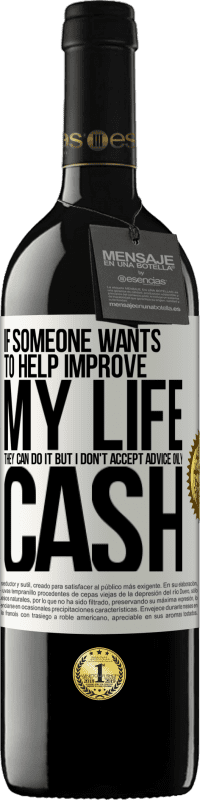 39,95 € 送料無料 | 赤ワイン REDエディション MBE 予約する 誰かが私の人生の改善を手助けしたいのなら、彼らはそれをすることができます。しかし、私はアドバイスを受け入れず、現金のみを受け入れます ホワイトラベル. カスタマイズ可能なラベル 予約する 12 月 収穫 2016 Tempranillo