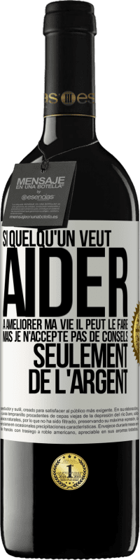 39,95 € Envoi gratuit | Vin rouge Édition RED MBE Réserve Si quelqu'un veut aider à améliorer ma vie il peut le faire. Mais je n'accepte pas de conseils, seulement de l'argent Étiquette Blanche. Étiquette personnalisable Réserve 12 Mois Récolte 2015 Tempranillo