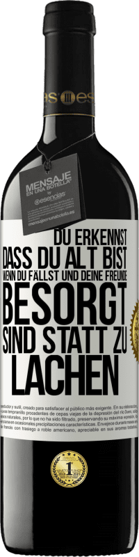 39,95 € Kostenloser Versand | Rotwein RED Ausgabe MBE Reserve Du erkennst, dass du alt bist, wenn du fällst und deine Freunde besorgt sind statt zu lachen Weißes Etikett. Anpassbares Etikett Reserve 12 Monate Ernte 2015 Tempranillo